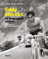 Eddy merckx. la biographie ultime