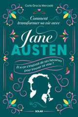 Comment transformer sa vie avec jane austen - et si on s'inspirait de ses héroïnes pour trouver sa voie ?