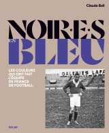 Noir.e.s en bleu - les couleurs qui ont fait l'équipe de france de football