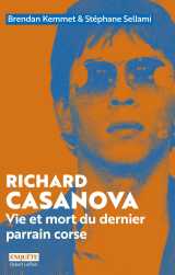 Richard casanova - vie et mort du dernier parrain corse