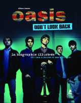 Oasis - don't look back - la biographie illustrée