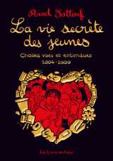 La vie secrete des jeunes - choses vues et entendues 2004 - 2009 - tome 1