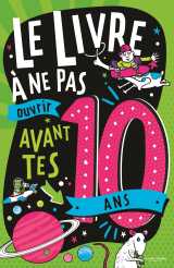 Le livre à ne pas ouvrir avant tes 10 ans