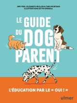 Le guide du dog parent - l'éducation par le " oui ! "