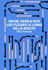 On ne verra pas les fleurs le long de la route