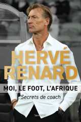 Hervé renard - moi, le foot, l'afrique