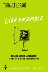 Lire ensemble - échanger, arpenter, cartographier : 17 exercices de lecture, seul ou à plusieurs