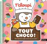 T'choupi tout choco ! - mes recettes super faciles au chocolat