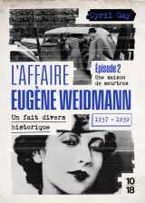 L'affaire eugène weidmann - un fait divers historique 1937-1939 - volume 2 une saison de meurtres