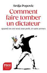 Comment faire tomber un dictateur quand on est seul, tout petit, et sans armes