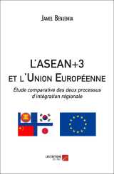 L'asean+3 et l'union européenne : étude comparative des deux processus d'intégration régionale