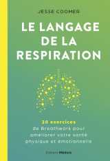 Le langage de la respiration - 20 exercices de breathwork pour améliorer votre santé physique et émotionnelle