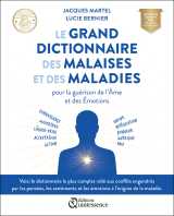 Le grand dictionnaire des malaises et des maladies - pour la guérison de l’âme et des émotions