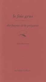 Le foie gras, dix façons de le préparer