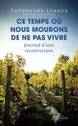 Ce temps où nous mourons de ne pas vivre - journal d'une reconversion