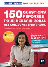 Réussite concours - 150 questions/réponses pour l'oral - concours territoriaux- préparation complète