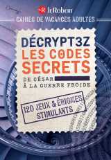 Cahier de vacances adulte - décryptez les codes secrets, de césar à la guerre froide
