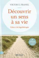 Découvrir un sens à sa vie - grâce à la logothérapie - nouvelle édition