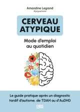 Cerveau atypique : mode d’emploi au quotidien
