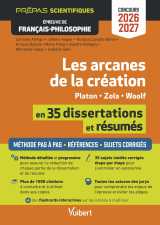 Les arcanes de la création en 35 dissertations et résumés - épreuve de français-philosophie - prépas scientifiques - concours 2026-2027