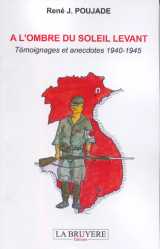 A l'ombre du soleil levant - temoignages et anecdotes 1940-1945