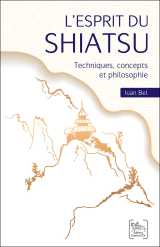 L'esprit du shiatsu - techniques, concepts et philosophie