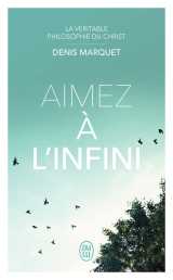 La véritable philosophie du christ - aimez à l'infini