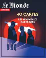 Le monde hs n°99 : 40 cartes pour comprendre les nouveaux empereurs - novembre/décembre 2025
