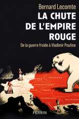 La chute de l'empire rouge - de la guerre froide à vladimir poutine