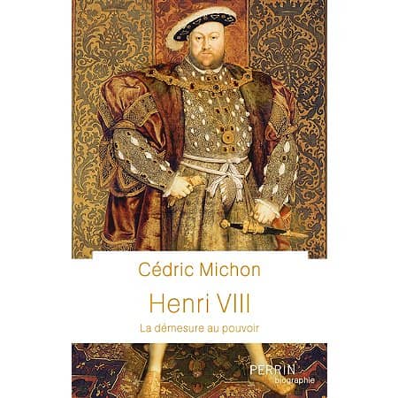 HENRI VIII - LA DEMESURE DU POUVOIR